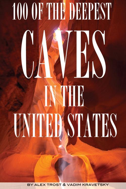 Cover of the book 100 of the Deepest Caves In the United States by alex trostanetskiy, A&V