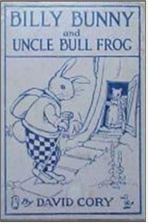 Cover of the book Billy Bunny and Uncle Bull Frog by David Cory, Classic Young Readers