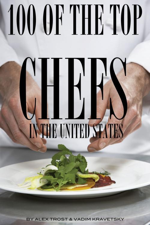 Cover of the book 100 of the Top Chefs in the United States by alex trostanetskiy, A&V
