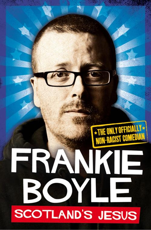 Cover of the book Scotland’s Jesus: The Only Officially Non-racist Comedian by Frankie Boyle, HarperCollins Publishers