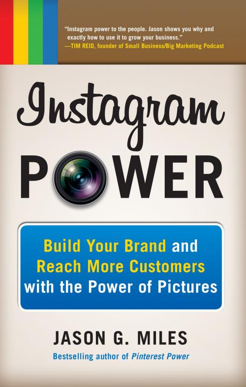 Cover of the book Instagram Power: Build Your Brand and Reach More Customers with the Power of Pictures by Jason Miles, McGraw-Hill Education