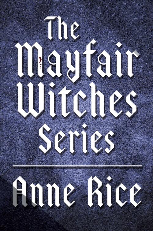 Cover of the book The Mayfair Witches Series 3-Book Bundle by Anne Rice, Random House Publishing Group