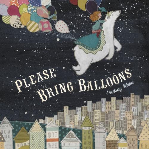 Cover of the book Please Bring Balloons by Lindsay Ward, Penguin Young Readers Group