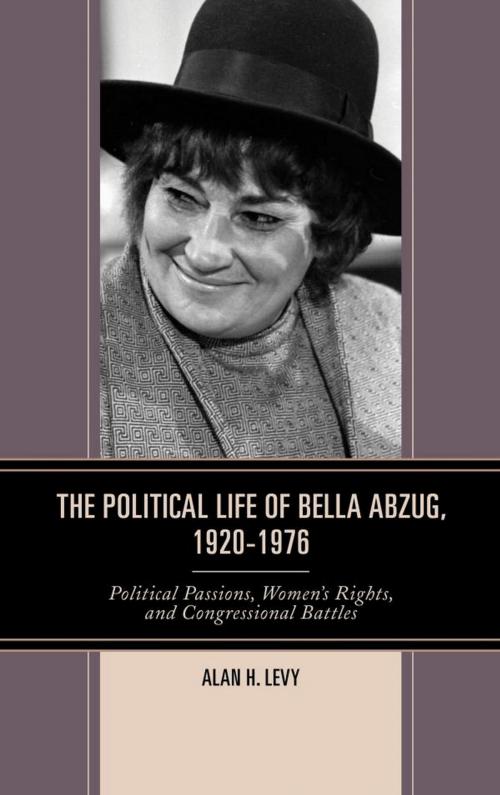 Cover of the book The Political Life of Bella Abzug, 1920–1976 by Alan H. Levy, Lexington Books