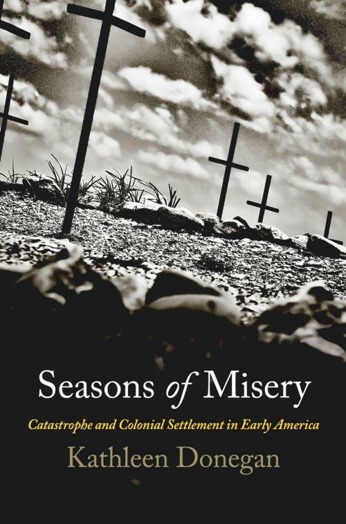 Cover of the book Seasons of Misery by Kathleen Donegan, University of Pennsylvania Press, Inc.
