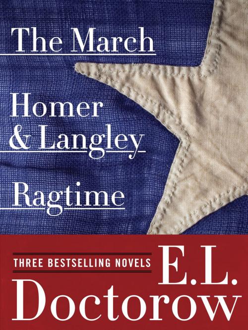 Cover of the book Ragtime, The March, and Homer & Langley: Three Bestselling Novels by E.L. Doctorow, Random House Publishing Group