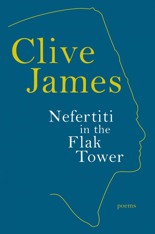 Cover of the book Nefertiti in the Flak Tower: Poems by Clive James, Liveright