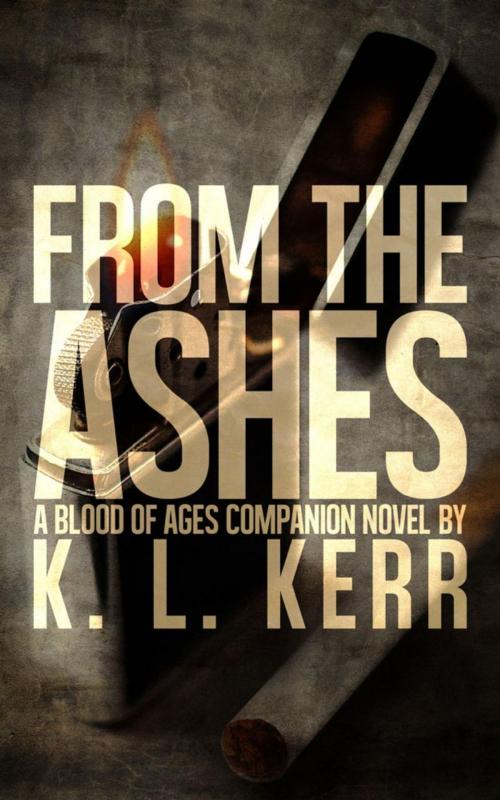 Cover of the book From The Ashes (A Blood of Ages Companion Novel) by K.L. Kerr, Penrefe Publications