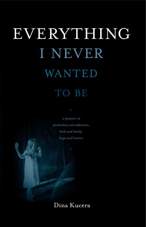 Cover of the book Everything I Never Wanted to Be by Dina Kucera, Dream of Things