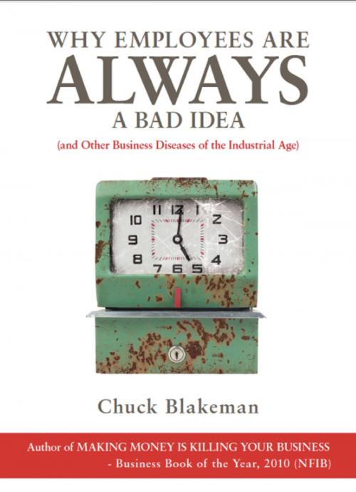 Cover of the book Why Employees Are Always A Bad Idea by Chuck Blakeman, Chuck Blakeman