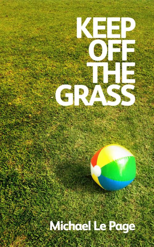 Cover of the book Keep off the Grass by Michael Le Page, Michael Le Page