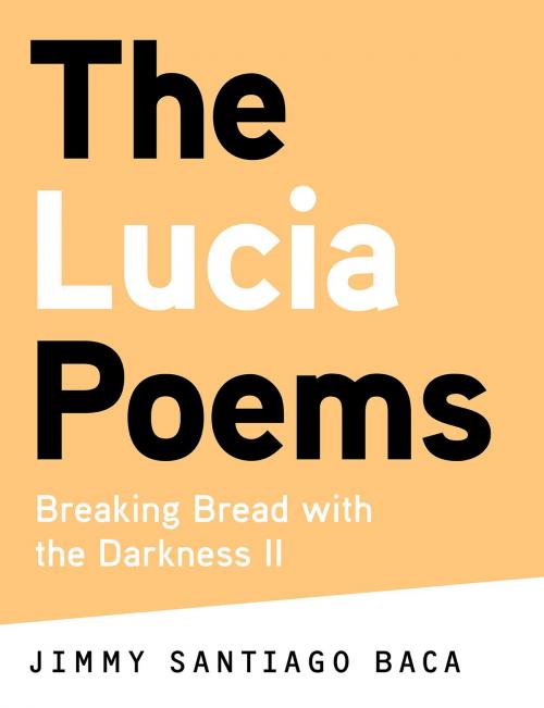 Cover of the book The Lucia Poems by Jimmy Santiago Baca, Foreword by David Ray, Restless Books