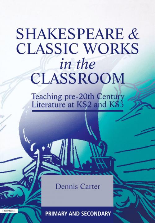 Cover of the book Shakespeare and Classic Works in the Classroom by Dennis Carter, Taylor and Francis