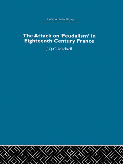 Cover of the book The Attack on Feudalism in Eighteenth-Century France by J.Q.C. Mackrell, Taylor and Francis
