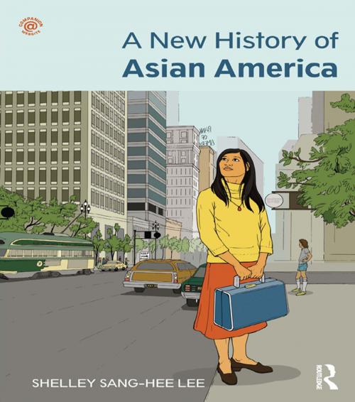 Cover of the book A New History of Asian America by Shelley Sang-Hee Lee, Taylor and Francis