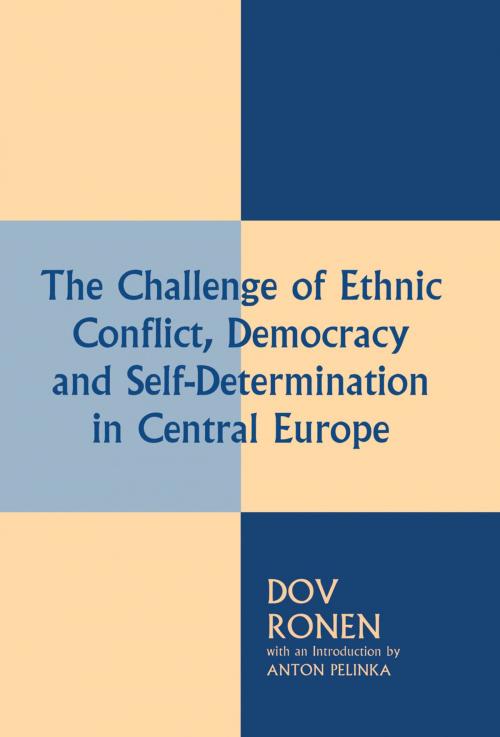 Cover of the book The Challenge of Ethnic Conflict, Democracy and Self-determination in Central Europe by Anton Pelinka, Dov Ronen, Taylor and Francis