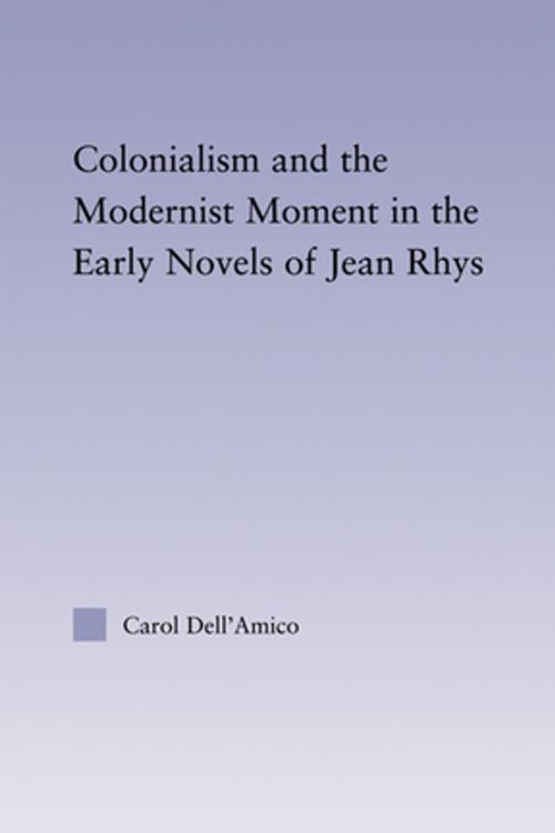 Cover of the book Colonialism and the Modernist Moment in the Early Novels of Jean Rhys by Carol Dell'Amico, Taylor and Francis