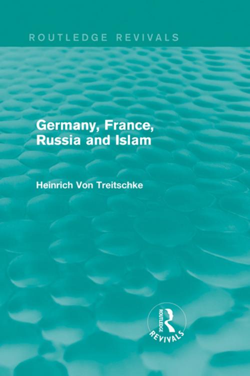 Cover of the book Germany, France, Russia and Islam (Routledge Revivals) by Heinrich Von Treitschke, Taylor and Francis