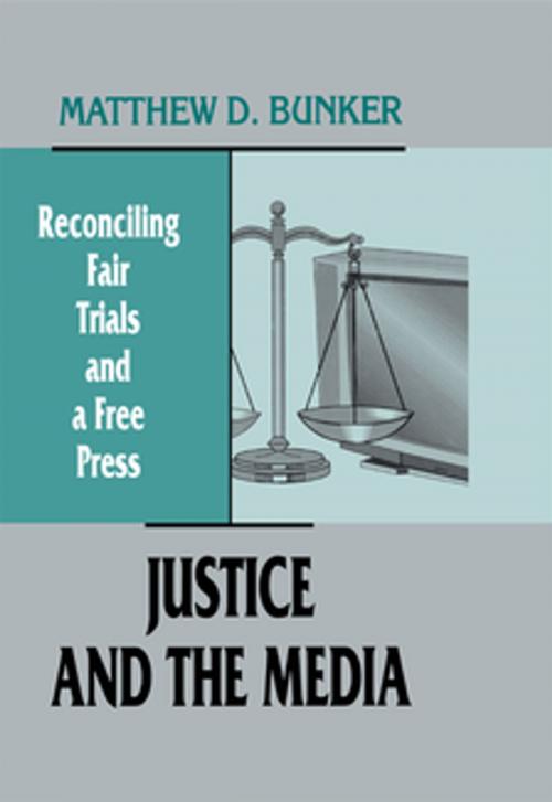 Cover of the book Justice and the Media by Matthew D. Bunker, Taylor and Francis