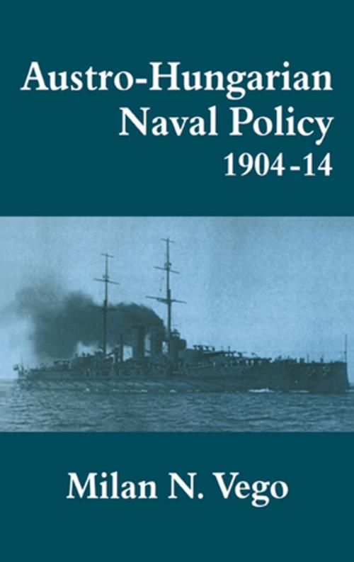 Cover of the book Austro-Hungarian Naval Policy, 1904-1914 by Milan Vego, Taylor and Francis