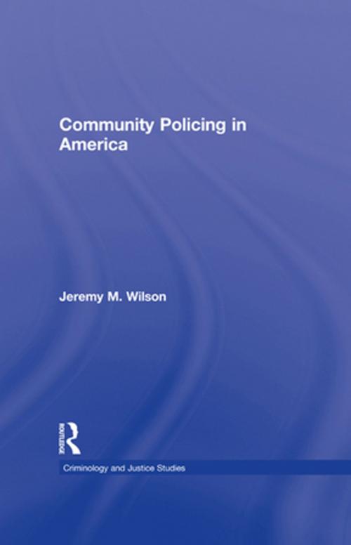 Cover of the book Community Policing in America by Jeremy M. Wilson, Taylor and Francis