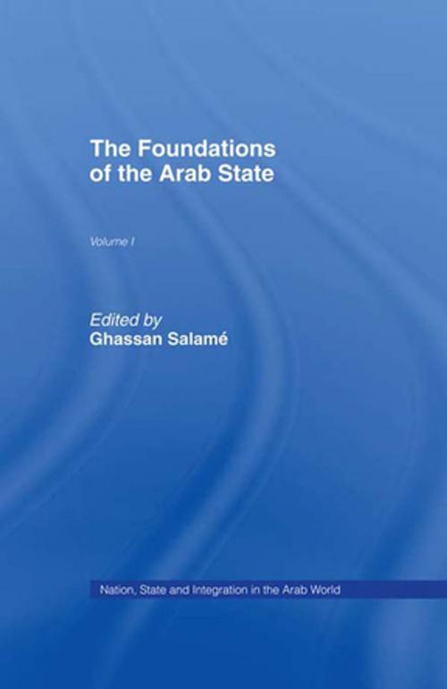 Cover of the book The Foundations of the Arab State by , Taylor and Francis