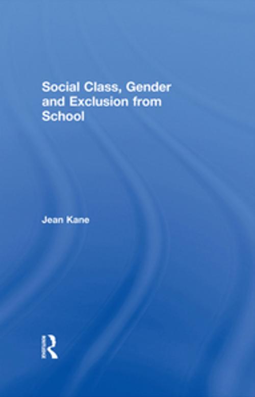 Cover of the book Social Class, Gender and Exclusion from School by Jean Kane, Taylor and Francis