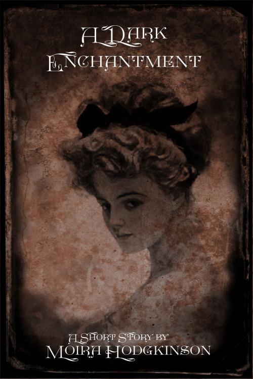 Cover of the book A Dark Enchantment by Moira Hodgkinson, Moira Hodgkinson