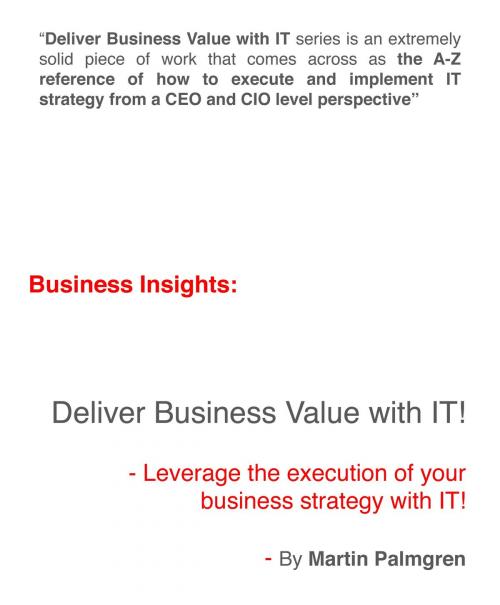 Cover of the book Business Insights: Deliver Business Value with IT! - Leverage Business Strategy Execution with IT by Martin Palmgren, Martin Palmgren