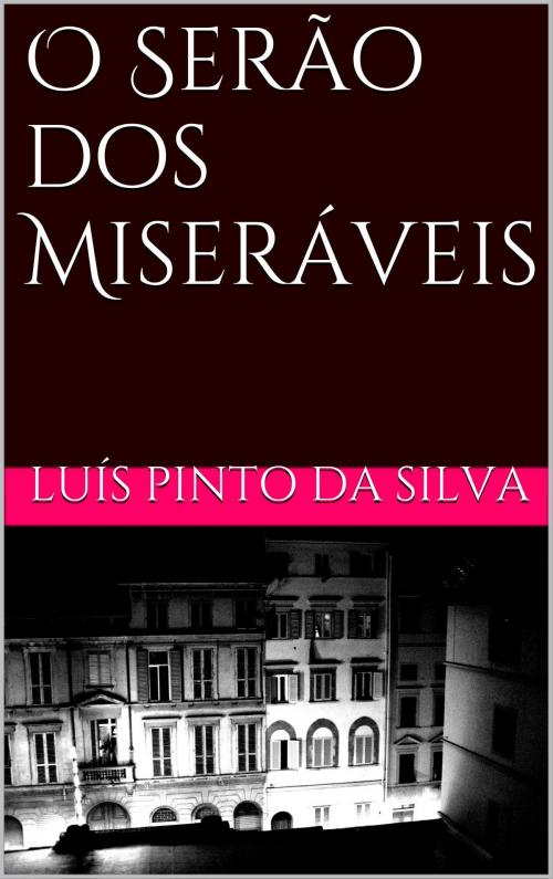 Cover of the book O Serão dos Miseráveis by Luis Pinto da Silva, Luis Pinto da Silva