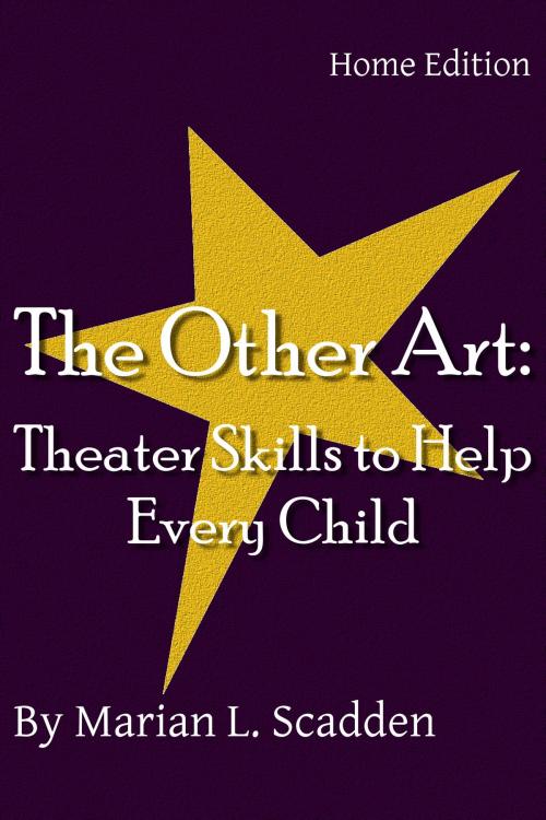 Cover of the book The Other Art: Theater Skills to Help Every Child (Home Edition) by Marian Scadden, Marian Scadden