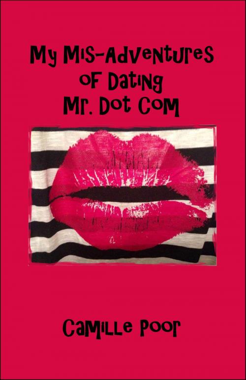 Cover of the book My Mis-Adventures of Dating Mr. Dot Com by Camille Poor, Camille Poor