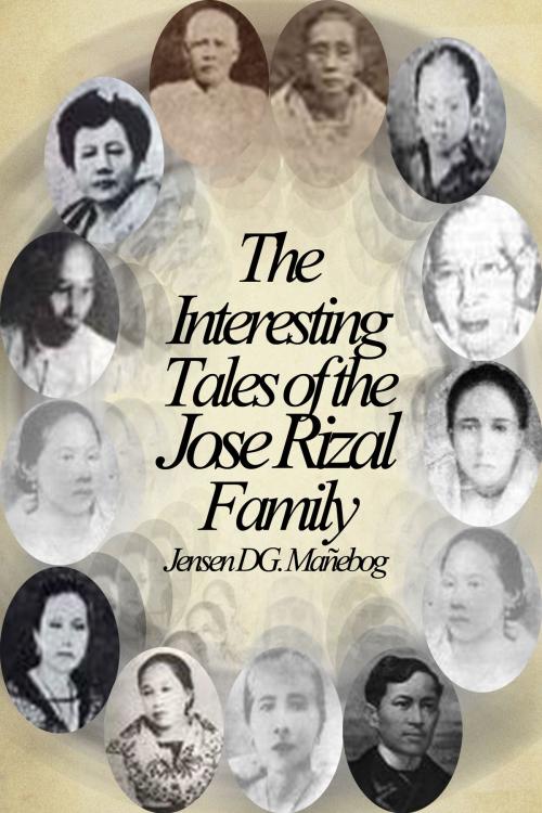 Cover of the book The Interesting Tales of the Jose Rizal Family by Jensen DG. Mañebog, Jensen DG. Mañebog