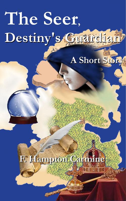 Cover of the book The Seer, Destiny's Guardian by F Hampton Carmine, F Hampton Carmine