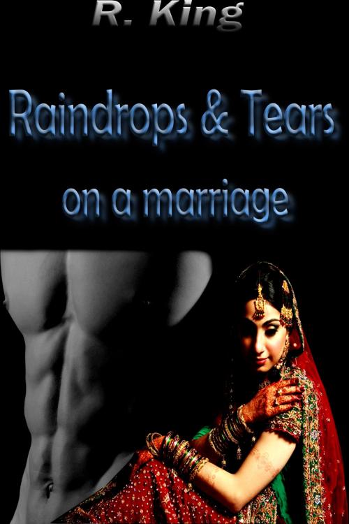 Cover of the book Raindrops & Tears On A Marriage by R King, R King