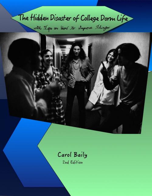 Cover of the book The Hidden Disaster of College Dorm Life by Carol Baily, Carol Baily