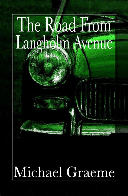 Cover of the book The Road From Langholm Avenue by Michael Graeme, Michael Graeme