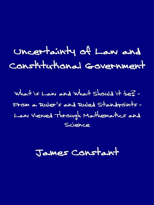 Cover of the book Uncertainty of Law and Constitutional Government by James Constant, James Constant