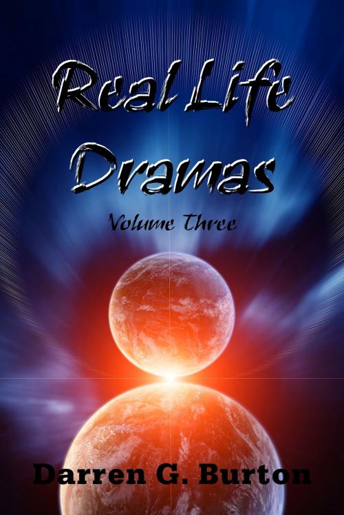 Cover of the book Real Life Dramas: Volume Three by Darren G. Burton, Darren G. Burton