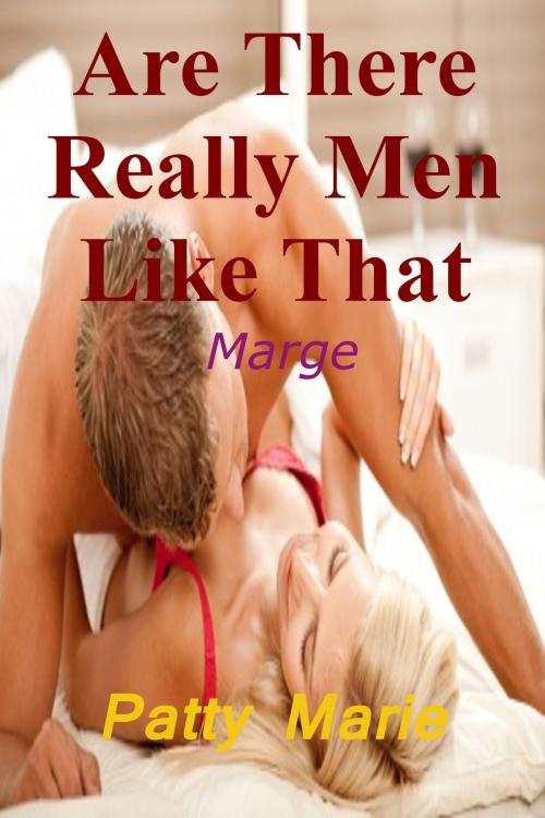 Cover of the book Are There Really Men Like That: Marge by Patty Marie, Patty Marie