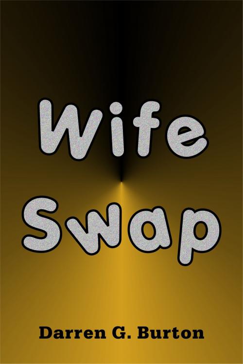 Cover of the book Wife Swap by Darren G. Burton, Darren G. Burton