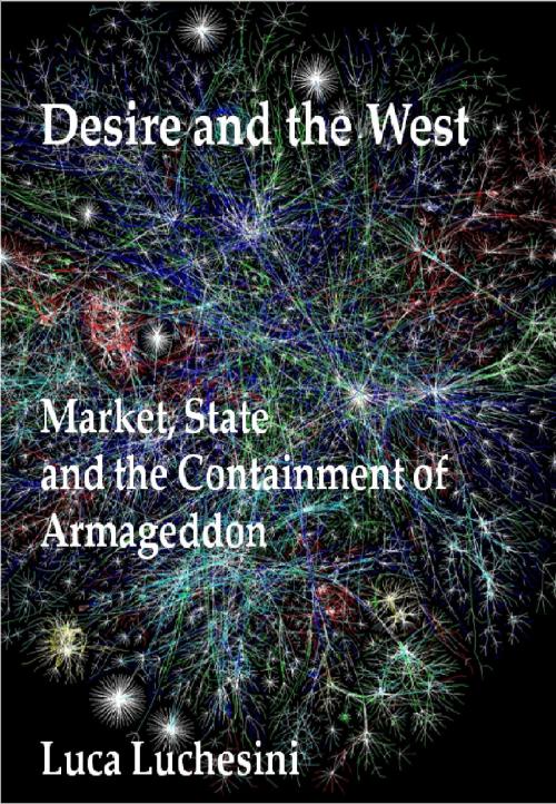 Cover of the book Desire and the West: Market, State and the Containment of Armageddon by Luca Luchesini, Luca Luchesini