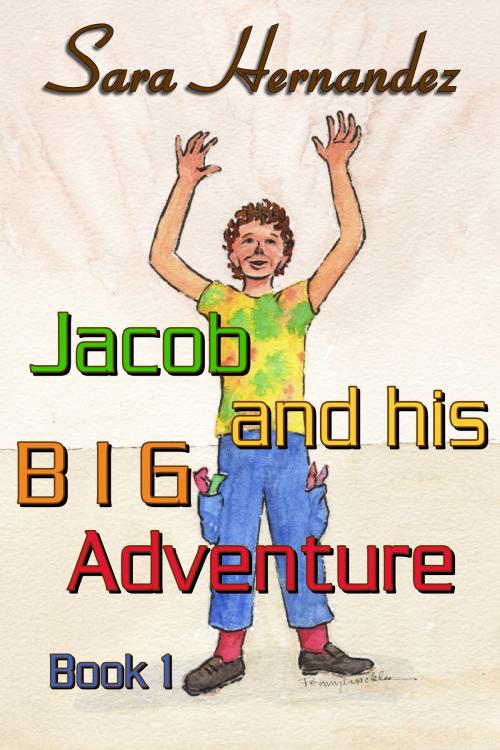 Cover of the book Jacob and his Big Adventure: Book 1 by Sara Hernandez, Sara Hernandez