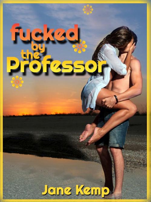 Cover of the book Fucked by the Professor (My Wife’s Secret Desires Episode No. 2) by Jane Kemp, Naughty Daydreams Press