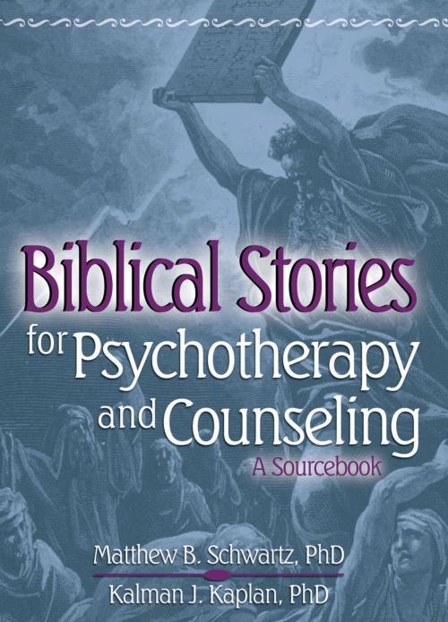 Cover of the book Biblical Stories for Psychotherapy and Counseling by Kalman Kaplan, Matthew Schwartz, Taylor and Francis