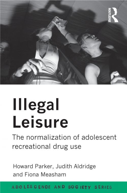 Cover of the book Illegal Leisure by Judith Aldridge, Fiona Measham, Howard Parker, Taylor and Francis