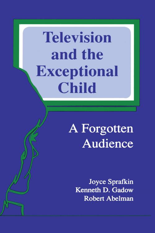 Cover of the book Television and the Exceptional Child by Joyce Sprafkin, Kenneth D. Gadow, Robert Abelman, Taylor and Francis