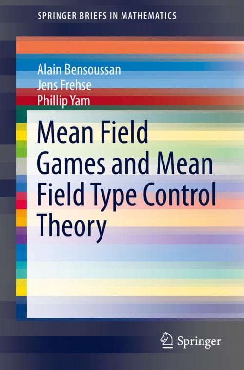 Cover of the book Mean Field Games and Mean Field Type Control Theory by Alain Bensoussan, Jens Frehse, Phillip Yam, Springer New York