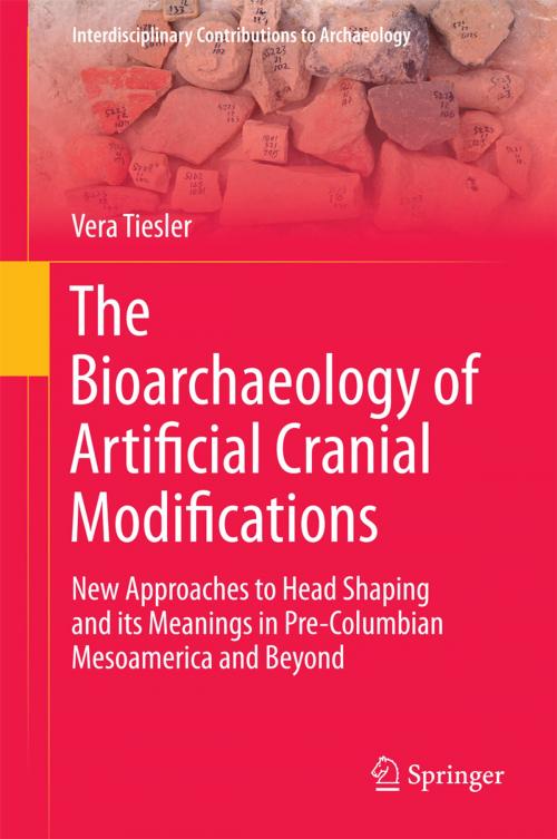 Cover of the book The Bioarchaeology of Artificial Cranial Modifications by Vera Tiesler, Springer New York