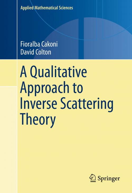 Cover of the book A Qualitative Approach to Inverse Scattering Theory by Fioralba Cakoni, David Colton, Springer US